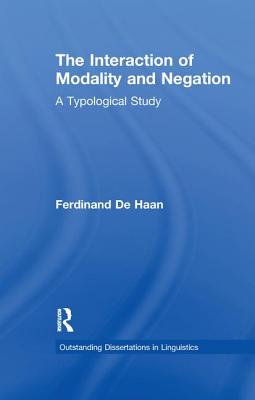 The Interaction of Modality and Negation: A Typological Study - Haan, Ferdinand De