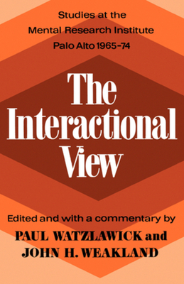 The Interactional View - Watzlawick, Paul (Editor), and Weakland, John H (Editor)