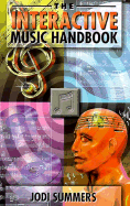The Interactive Music Handbook: The Definitive Guide to Internet Musicstrategies, - Summers, Jodi