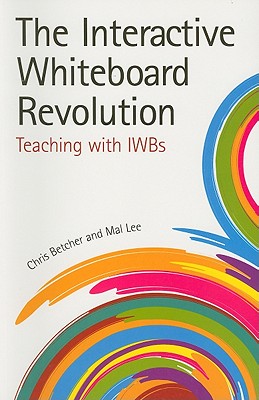 The Interactive Whiteboard Revolution: Teaching with IWBs - Betcher, Chris, and Lee, Mal