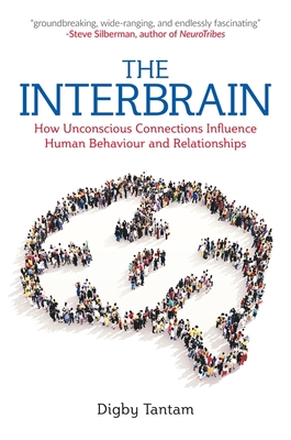 The Interbrain: How Unconscious Connections Influence Human Behaviour and Relationships - Tantam, Digby