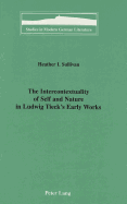 The Intercontextuality of Self and Nature in Ludwig Tieck's Early Works - Brown, Peter D G (Editor), and Sullivan, Heather I