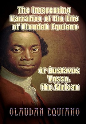 The Interesting Narrative of the Life of Olaudah Equiano, or Gustavus Vassa, the African - Equiano, Olaudah