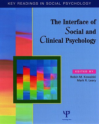 The Interface of Social and Clinical Psychology: Key Readings - Kowalski, Robin M (Editor), and Leary, Mark R, PhD (Editor)