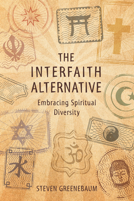 The Interfaith Alternative: Embracing Spiritual Diversity - Greenebaum, Reverend Steven