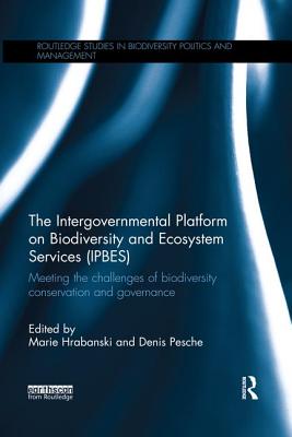 The Intergovernmental Platform on Biodiversity and Ecosystem Services (IPBES): Meeting the challenge of biodiversity conservation and governance - Hrabanski, Marie (Editor), and Pesche, Denis (Editor)