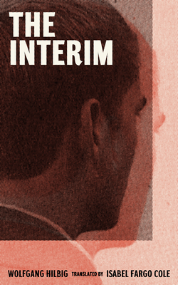 The Interim - Hilbig, Wolfgang, and Cole, Isabel Fargo (Translated by)