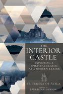 The Interior Castle: Exploring a Spiritual Classic as a Modern Reader