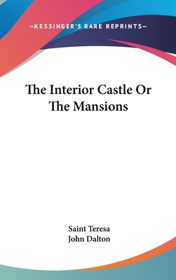 The Interior Castle Or The Mansions - Teresa, Saint, and Dalton, John (Translated by)