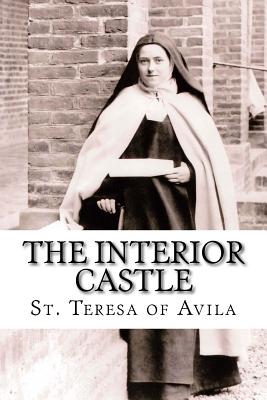 The Interior Castle - Avila, St Teresa of, and Zimmerman, Benedict (Translated by)