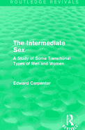 The Intermediate Sex: A Study of Some Transitional Types of Men and Women