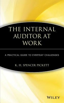 The Internal Auditor at Work: A Practical Guide to Everyday Challenges - Pickett