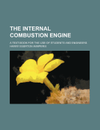 The Internal Combustion Engine: A Text-Book for the Use of Students and Engineers