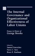 The Internal Governance and Organizational Effectiveness of Labor Unions: Essays in Honor of George W. Brooks