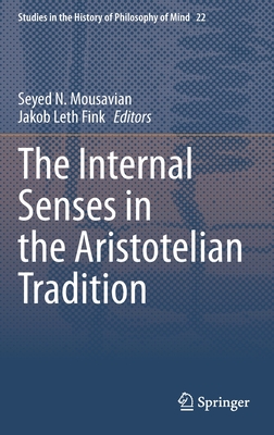 The Internal Senses in the Aristotelian Tradition - Mousavian, Seyed N (Editor), and Fink, Jakob Leth (Editor)