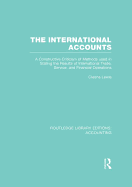 The International Accounts (Rle Accounting): A Constructive Criticism of Methods Used in Stating the Results of International Trade, Service, and Financial Operations