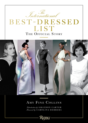 The International Best Dressed List: The Official Story - Fine Collins, Amy, and Carter, Graydon (Introduction by), and Herrera, Carolina (Foreword by)