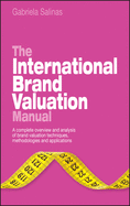 The International Brand Valuation Manual: A Complete Overview and Analysis of Brand Valuation Techniques, Methodologies and Applications
