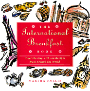 The International Breakfast Book: Greet the Day with 100 Recipes from Around the World - Hollis, Martha, and Robinson, Martha