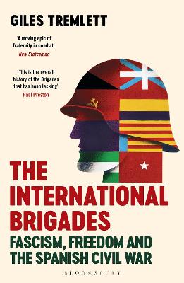 The International Brigades: Fascism, Freedom and the Spanish Civil War - Tremlett, Giles