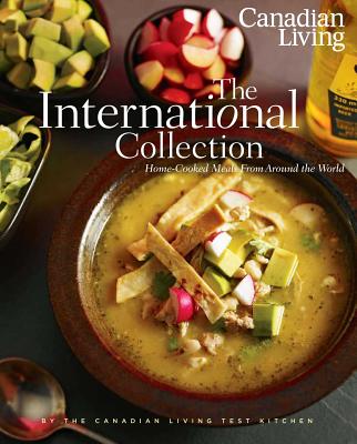 The International Collection: Home-Cooked Meals from Around the World - Canadian Living