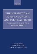 The International Covenant on Civil and Political Rights: Cases, Materials, and Commentary - Joseph, Sarah, and Schultz, Jenny, and Castan, Melissa