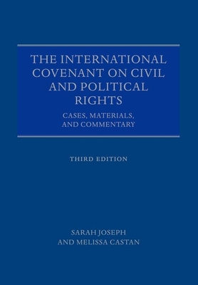 The International Covenant on Civil and Political Rights: Cases, Materials, and Commentary - Joseph, Sarah, and Castan, Melissa