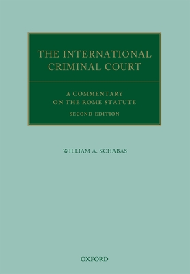 The International Criminal Court: A Commentary on the Rome Statute - Schabas, William A.