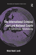 The International Criminal Court and National Courts: A Contentious Relationship