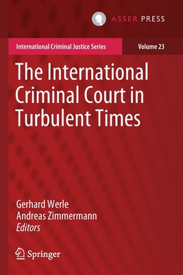 The International Criminal Court in Turbulent Times - Werle, Gerhard (Editor), and Zimmermann, Andreas (Editor)