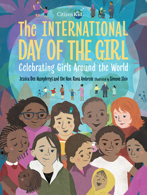 The International Day Of The Girl: Celebrating Girls Around the World - Humphreys, Jessica Dee, and Ambrose, Rona (Foreword by)