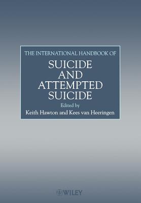 The International Handbook of Suicide and Attempted Suicide - Hawton, Keith (Editor), and van Heeringen, Kees (Editor)