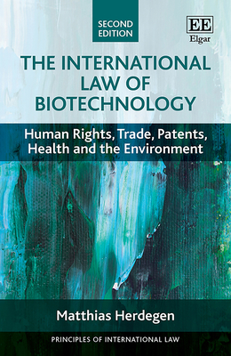 The International Law of Biotechnology: Human Rights, Trade, Patents, Health and the Environment - Herdegen, Matthias