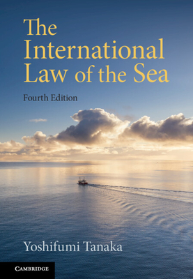 The International Law of the Sea - Tanaka, Yoshifumi