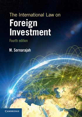 The International Law on Foreign Investment - Sornarajah, M, Professor