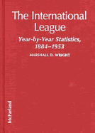 The International League: Year-By-Year Statistics, 1884-1953
