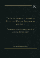 The International Library of Essays on Capital Punishment, Volume 2: Abolition and Alternatives to Capital Punishment