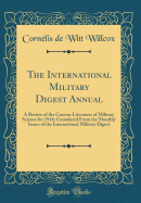 The International Military Digest Annual: A Review of the Current Literature of Military Science for 1916; Cumulated from the Monthly Issues of the International Military Digest (Classic Reprint)