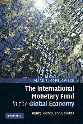 The International Monetary Fund in the Global Economy - Copelovitch, Mark S