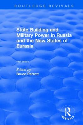 The International Politics of Eurasia: v. 5: State Building and Military Power in Russia and the New States of Eurasia - Parrott, Bruce (Editor)