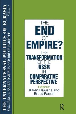 The International Politics of Eurasia: v. 9: The End of Empire? Comparative Perspectives on the Soviet Collapse - Starr, S Frederick, and Dawisha, Karen