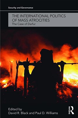 The International Politics of Mass Atrocities: The Case of Darfur - Black, David R (Editor), and Williams, Paul D (Editor)