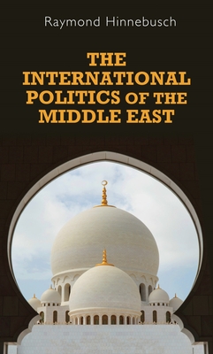 The International Politics of the Middle East: Second Edition - Hinnebusch, Raymond