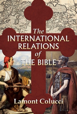 The International Relations of the Bible - Colucci, Lamont