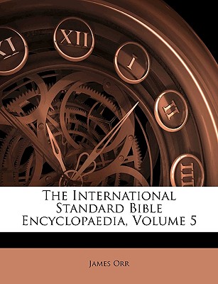 The International Standard Bible Encyclopaedia, Volume 5 - Orr, James