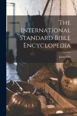 The International Standard Bible Encyclopedia - Orr, James
