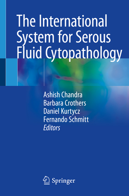 The International System for Serous Fluid Cytopathology - Chandra, Ashish (Editor), and Crothers, Barbara (Editor), and Kurtycz, Daniel (Editor)