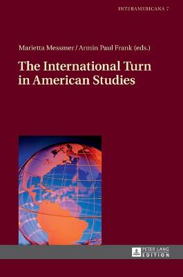 The International Turn in American Studies - Messmer, Marietta (Editor), and Frank, Armin Paul (Editor)