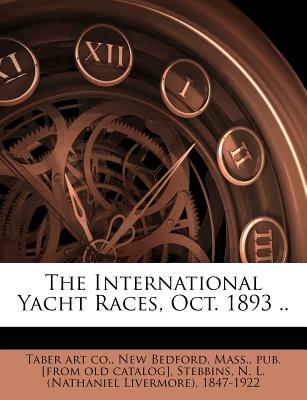 The International Yacht Races, Oct. 1893 - Taber Art Co, New Bedford Mass (Creator), and Stebbins, N L (Nathaniel Livermore) 1 (Creator)