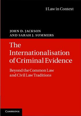 The Internationalisation of Criminal Evidence: Beyond the Common Law and Civil Law Traditions - Jackson, John D., and Summers, Sarah J.